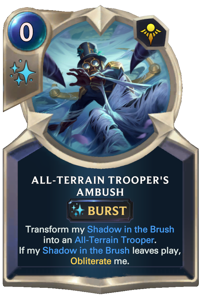 All-Terrain Trooper's Ambush. Transform my Shadow in the Brush into an All-Terrain Trooper. If my Shadow in the Brush leaves play, Obliterate me.