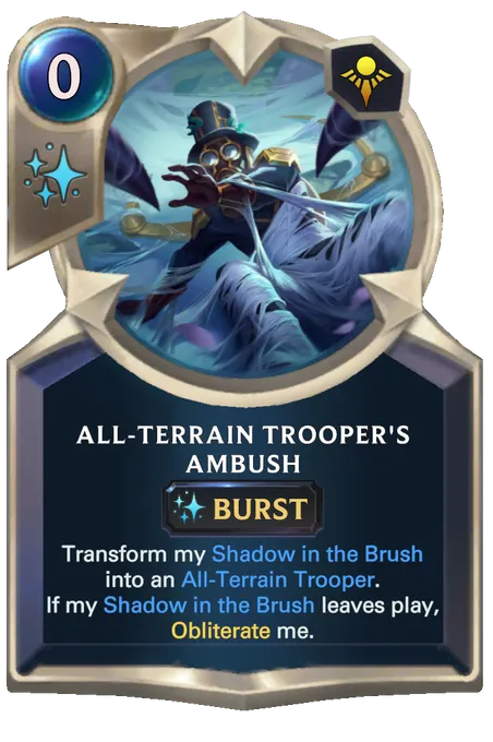All-Terrain Trooper's Ambush. Transform my Shadow in the Brush into an All-Terrain Trooper. If my Shadow in the Brush leaves play, Obliterate me.