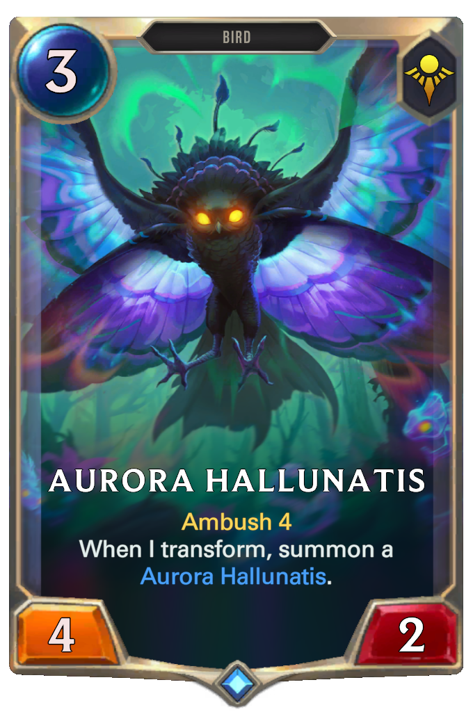 Aurora Hallunatis. Ambush 4 When I transform, summon a Aurora Hallunatis.