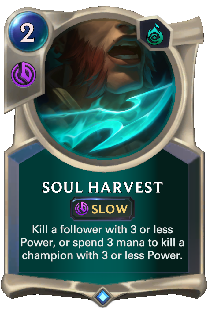Soul Harvest. Kill a follower with 3 or less Power, or spend 3 mana to kill a champion with 3 or less Power.