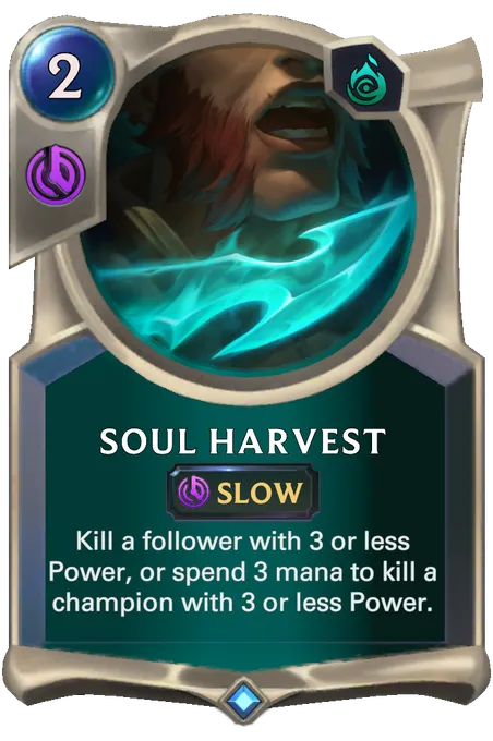 Soul Harvest. Kill a follower with 3 or less Power, or spend 3 mana to kill a champion with 3 or less Power.