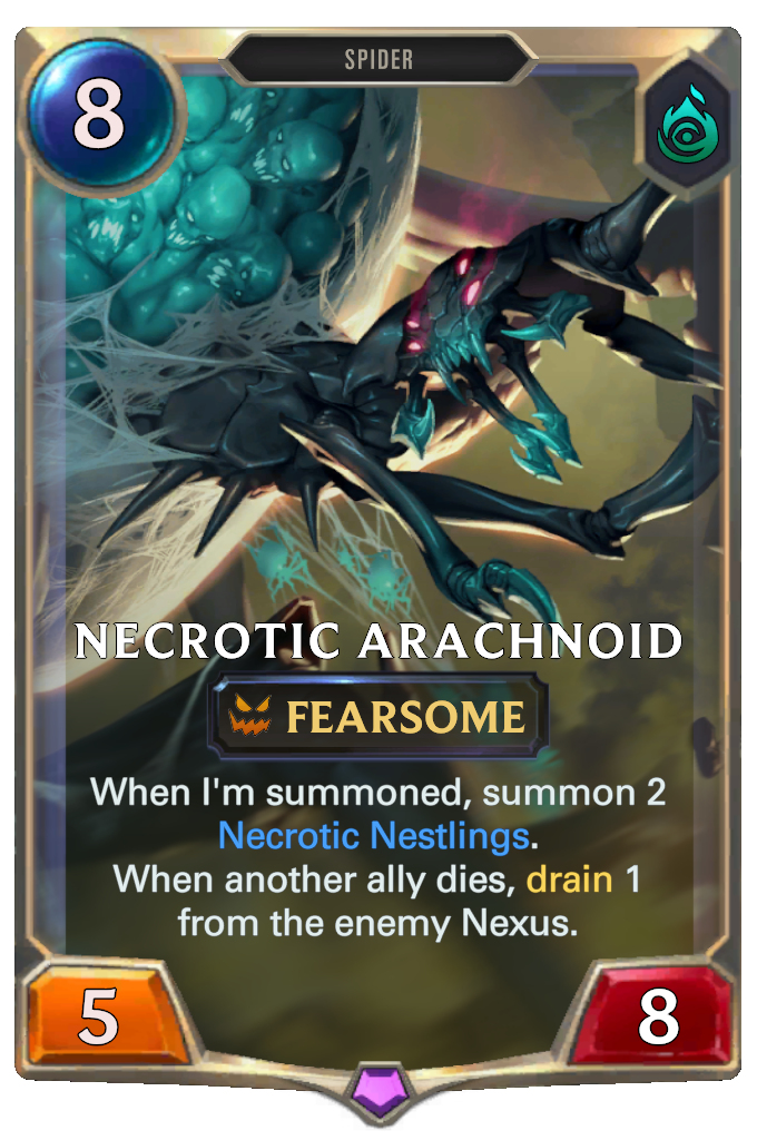 Necrotic Arachnoid. When I'm summoned, summon 2 Necrotic Nestlings. When another ally dies, drain 1 from the enemy Nexus.