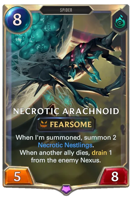 Necrotic Arachnoid. When I'm summoned, summon 2 Necrotic Nestlings. When another ally dies, drain 1 from the enemy Nexus.