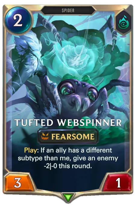 Tufted Webspinner. Play: If an ally has a different subtype than me, give an enemy -2|-0 this round.
