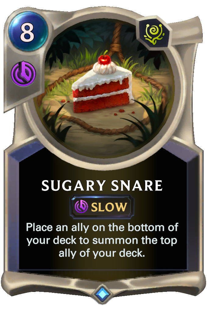 Sugary Snare. Place an ally on the bottom of your deck to summon the top ally of your deck.