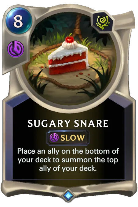 Sugary Snare. Place an ally on the bottom of your deck to summon the top ally of your deck.