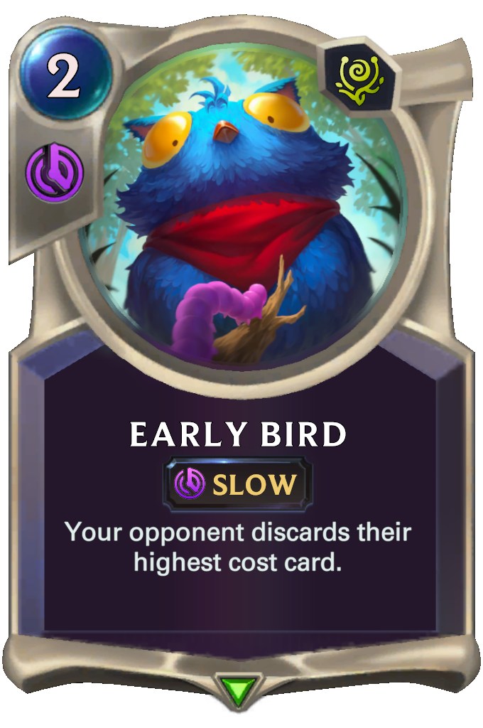 Early Bird. Your opponent discards their highest cost card.