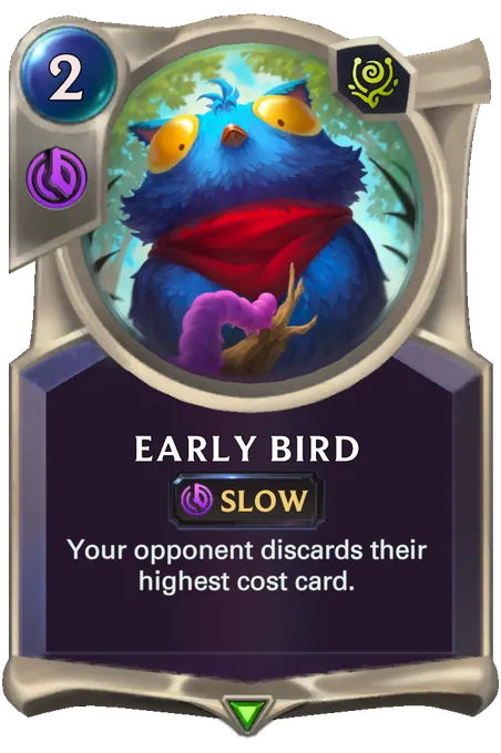 Early Bird. Your opponent discards their highest cost card.