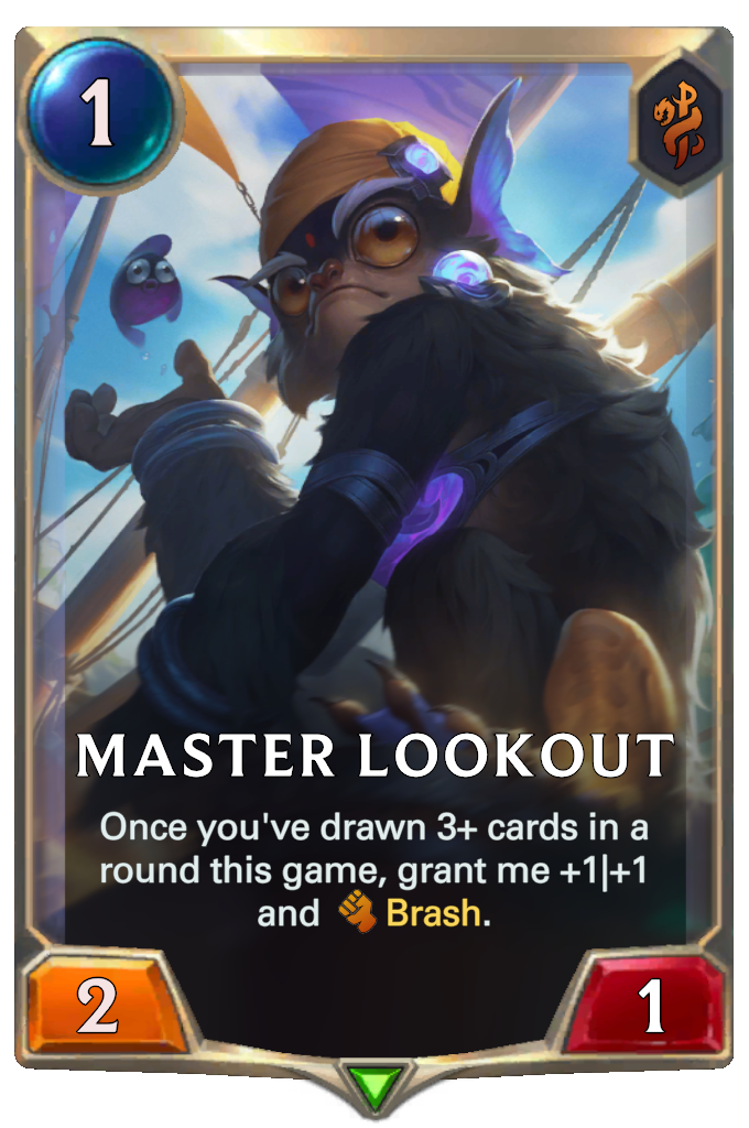 Master Lookout. Once you've drawn 3+ cards in a round this game, grant me +1|+1 and Brash.
