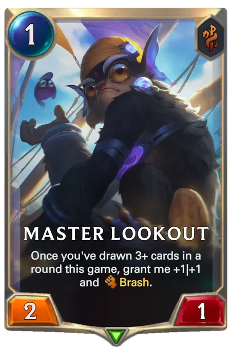 Master Lookout. Once you've drawn 3+ cards in a round this game, grant me +1|+1 and Brash.