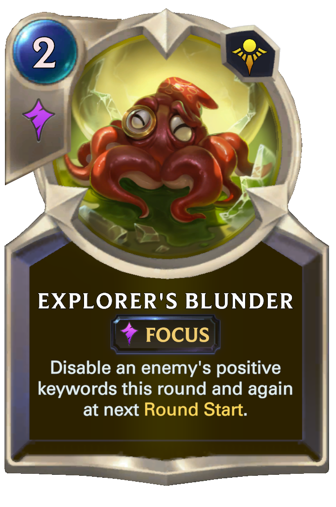 Explorer's Blunder. Disable an enemy's positive keywords this round and again at next Round Start.