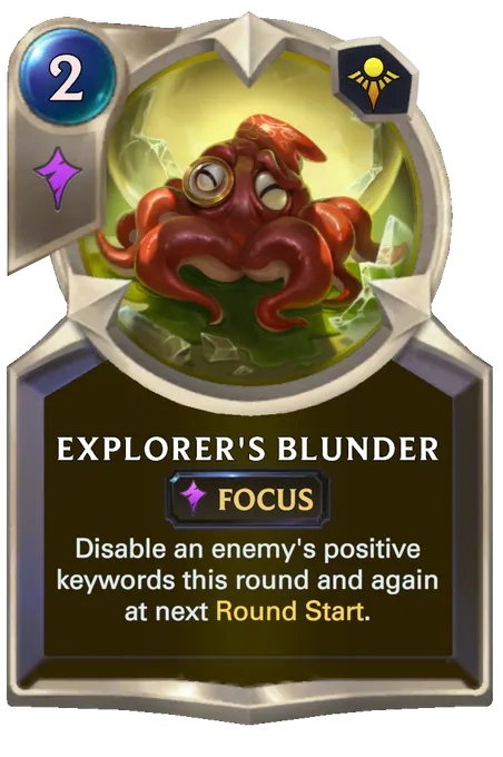 Explorer's Blunder. Disable an enemy's positive keywords this round and again at next Round Start.