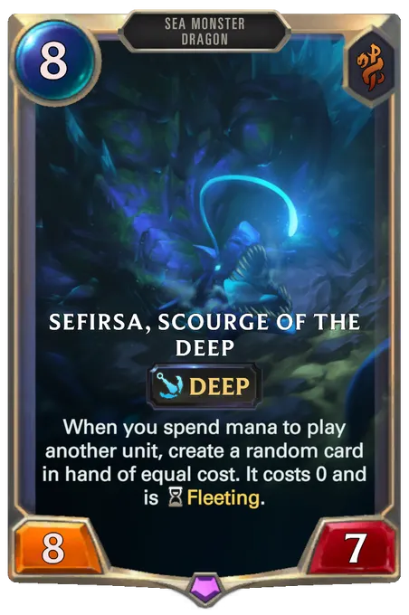 Sefirsa, Scourge of the Deep. When you spend mana to play another unit, create a random card in hand of equal cost. It costs 0 and is Fleeting.