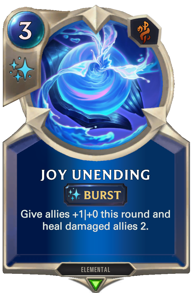 Joy Unending. Give allies +1|+0 this round and heal damaged allies 2.
