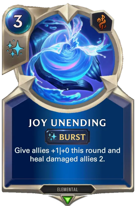 Joy Unending. Give allies +1|+0 this round and heal damaged allies 2.