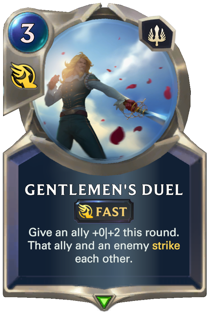 Gentlemen's Duel. Give an ally +0|+2 this round. That ally and an enemy strike each other.