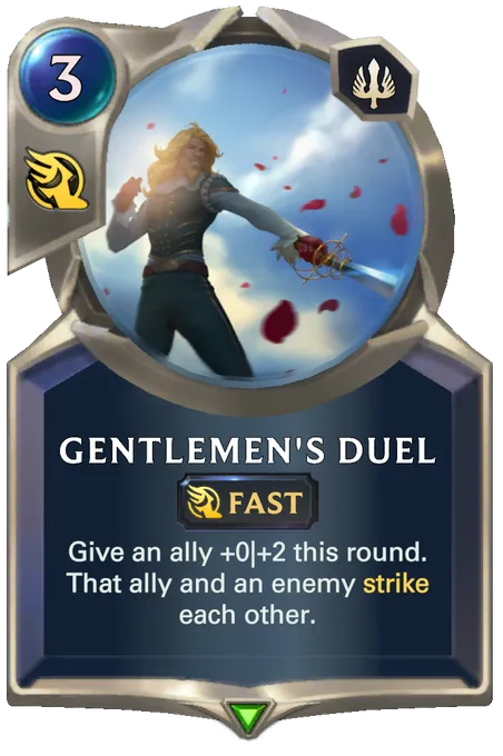 Gentlemen's Duel. Give an ally +0|+2 this round. That ally and an enemy strike each other.
