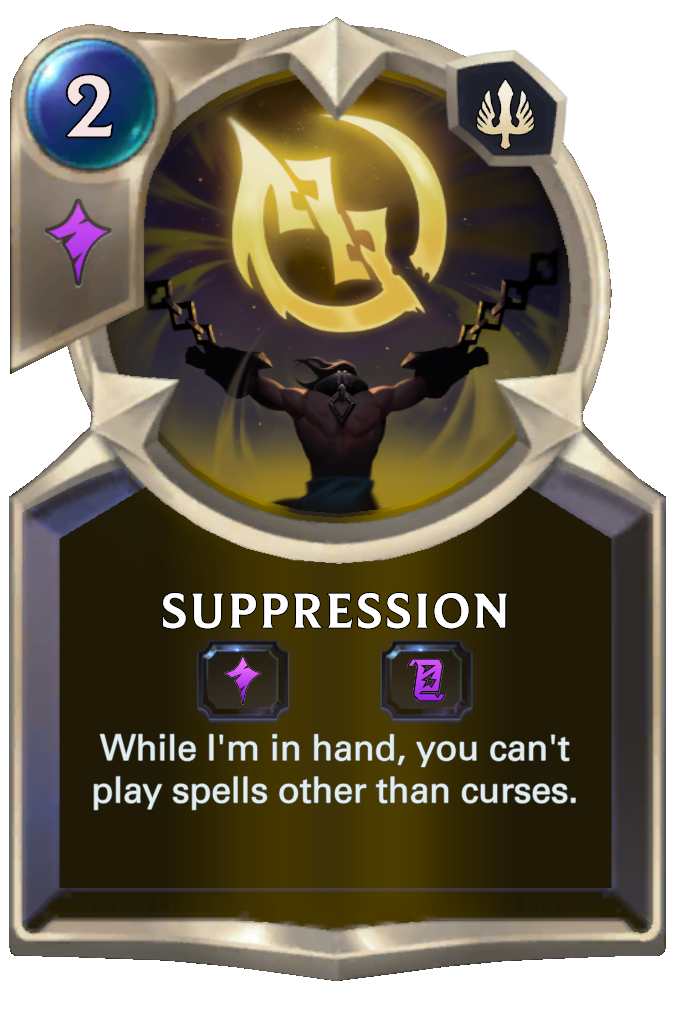 Suppression. While I'm in hand, you can't play spells other than curses.