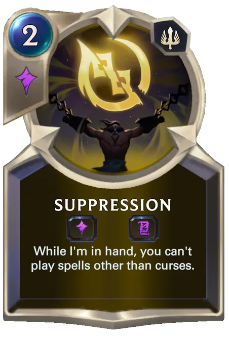 Suppression. While I'm in hand, you can't play spells other than curses.
