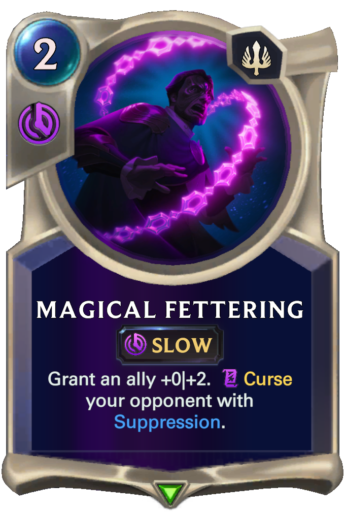 Magical Fettering. Grant an ally +0|+2. Curse your opponent with Suppression.