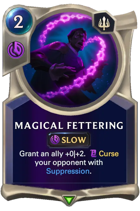 Magical Fettering. Grant an ally +0|+2. Curse your opponent with Suppression.