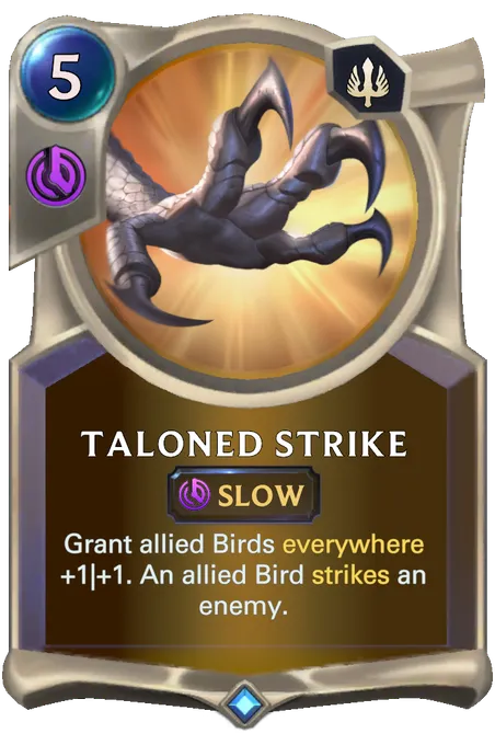 Taloned Strike. Grant allied Birds everywhere +1|+1. An allied Bird strikes an enemy.
