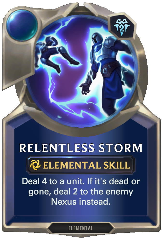 Relentless Storm. Deal 4 to a unit. If it's dead or gone, deal 2 to the enemy Nexus instead.