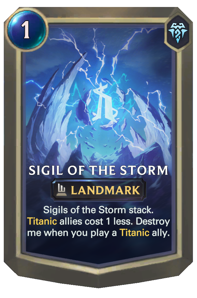 Sigil of the Storm. Sigils of the Storm stack. Titanic allies cost 1 less. Destroy me when you play a Titanic ally.