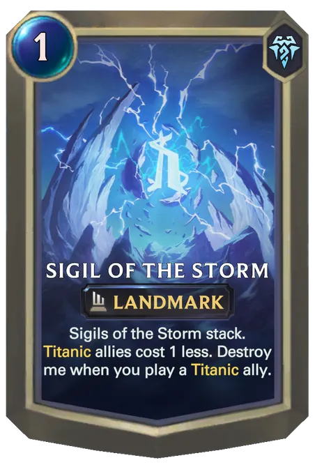 Sigil of the Storm. Sigils of the Storm stack. Titanic allies cost 1 less. Destroy me when you play a Titanic ally.