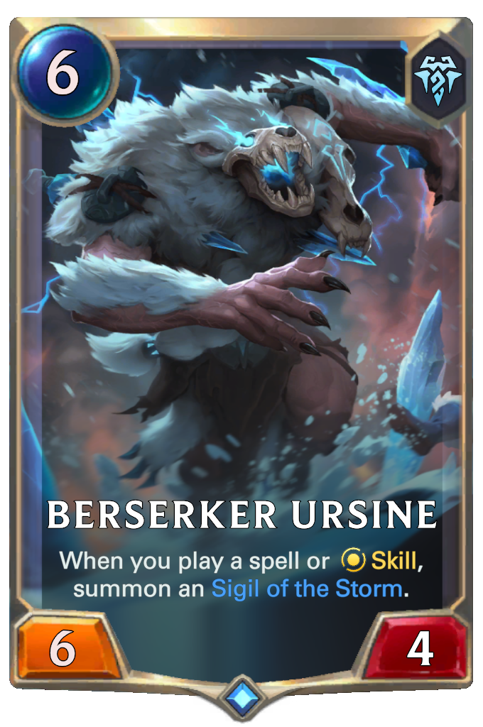 Berserker Ursine. When you play a spell or Skill, summon an Sigil of the Storm.