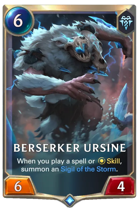 Berserker Ursine. When you play a spell or Skill, summon an Sigil of the Storm.