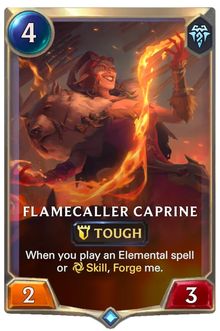 Flamecaller Caprine. When you play an Elemental spell or Skill, Forge me.