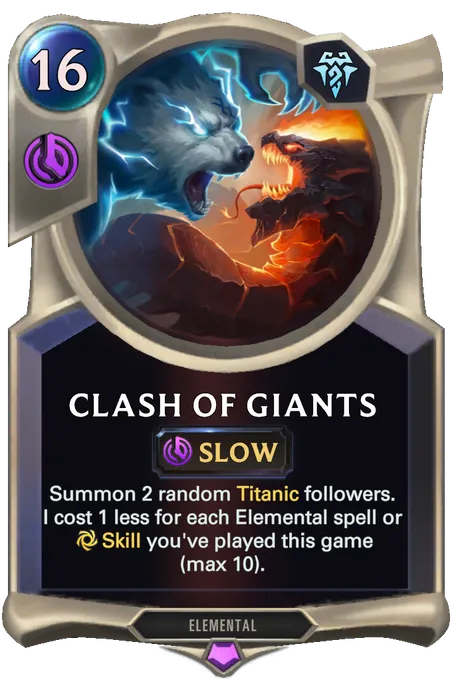 Clash of Giants. Summon 2 random Titanic followers. I cost 1 less for each Elemental spell or Skill you've played this game (max 10).