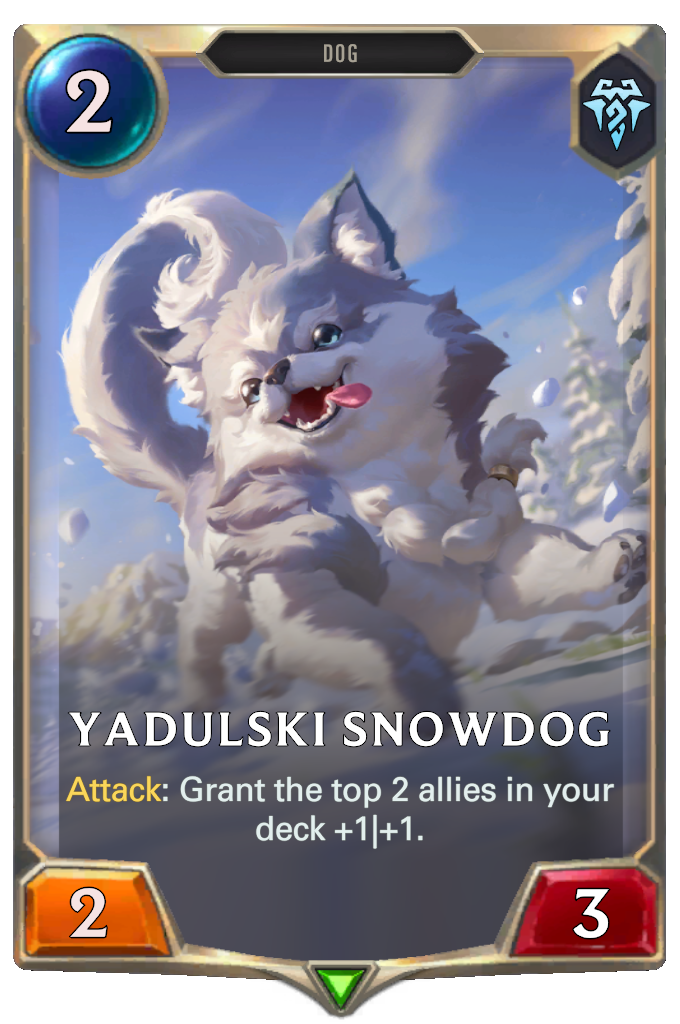 Yadulski Snowdog. Attack: Grant the top 2 allies in your deck +1|+1.