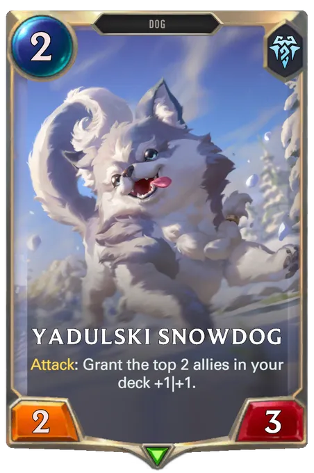 Yadulski Snowdog. Attack: Grant the top 2 allies in your deck +1|+1.