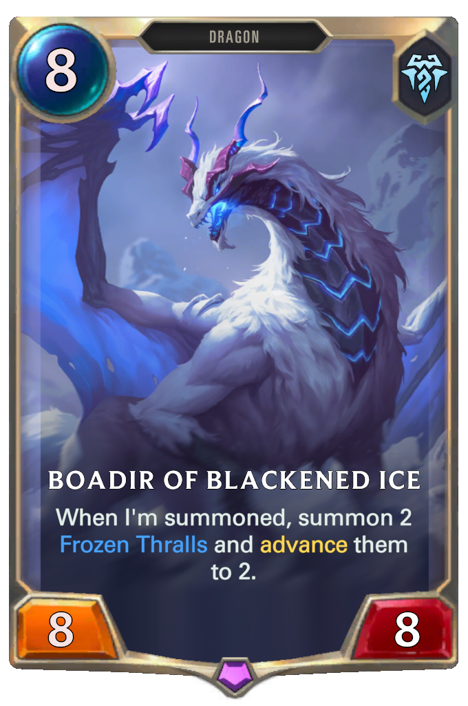 Boadir of Blackened Ice. When I'm summoned, summon 2 Frozen Thralls and advance them to 2.