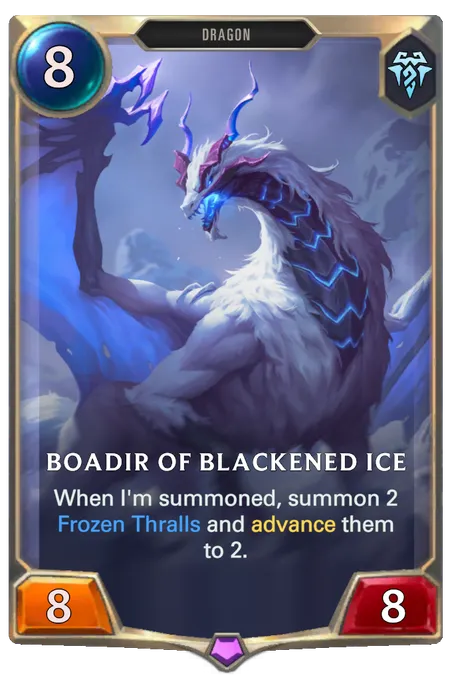 Boadir of Blackened Ice. When I'm summoned, summon 2 Frozen Thralls and advance them to 2.
