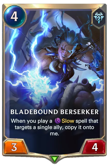 Bladebound Berserker. When you play a Slow spell that targets a single ally, copy it onto me.