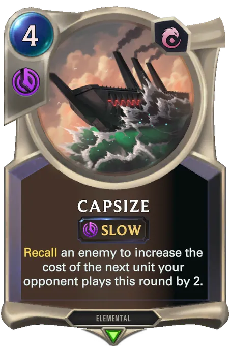 Capsize. Recall an enemy to increase the cost of the next unit your opponent plays this round by 2.