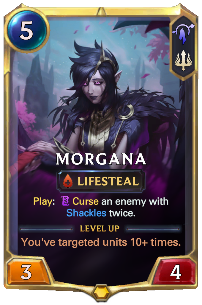 Morgana. Play: Curse an enemy with Shackles twice. Level up: You've targeted units 10+ times.
