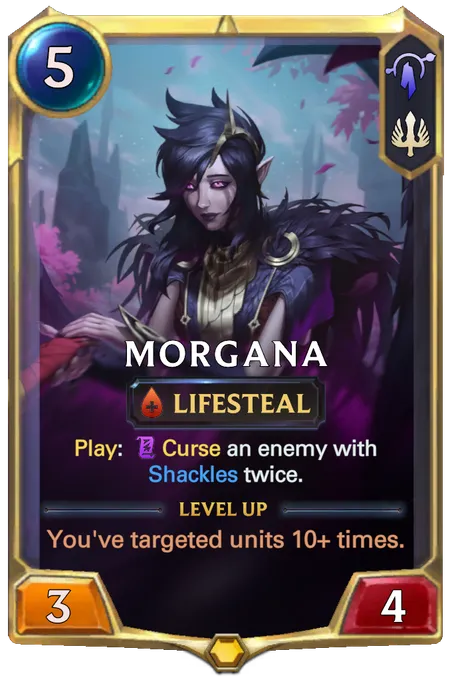 Morgana. Play: Curse an enemy with Shackles twice. Level up: You've targeted units 10+ times.