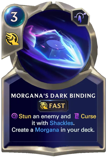 Morgana's Dark Binding. Stun an enemy and Curse it with Shackles. Create a Morgana in your deck.