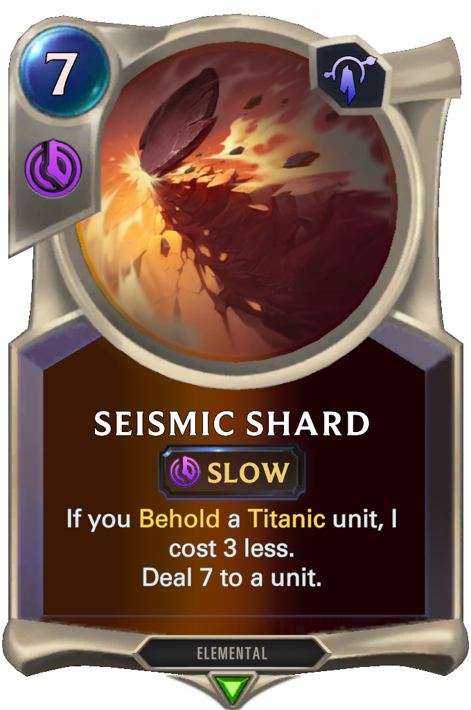Seismic Shard. If you Behold a Titanic unit, I cost 3 less. Deal 7 to a unit.