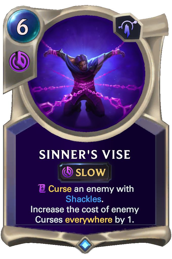 Sinner's Vise. Curse an enemy with Shackles. Increase the cost of enemy Curses everywhere by 1.