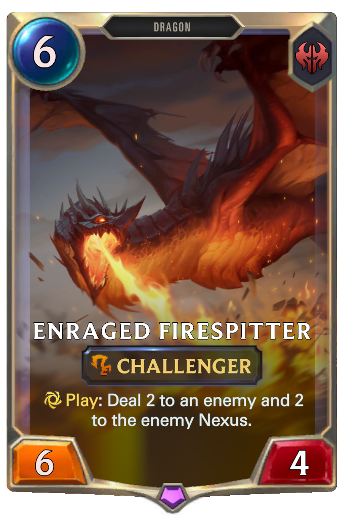 Enraged Firespitter. Play: Deal 2 to an enemy and 2 to the enemy Nexus.