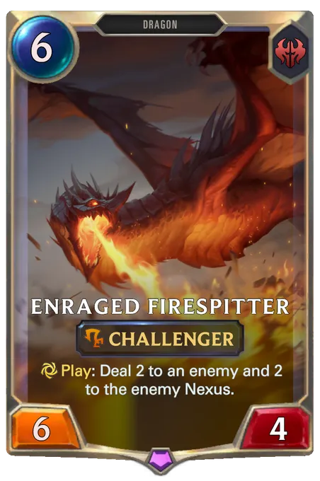 Enraged Firespitter. Play: Deal 2 to an enemy and 2 to the enemy Nexus.