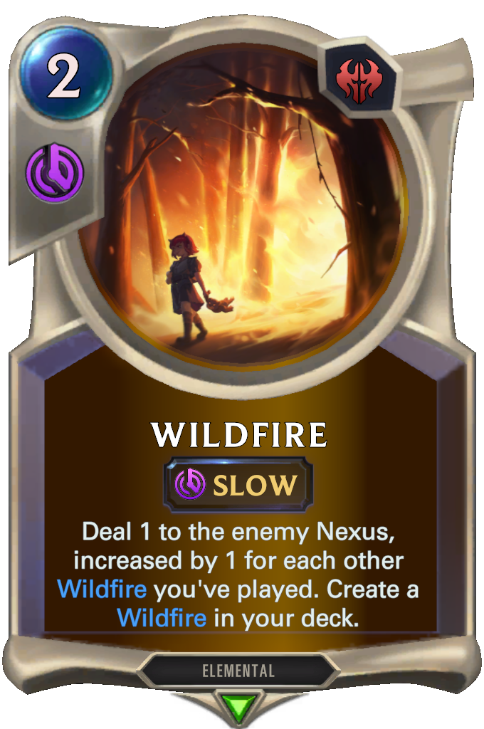 Wildfire. Deal 1 to the enemy Nexus, increased by 1 for each other Wildfire you've played. Create a Wildfire in your deck.