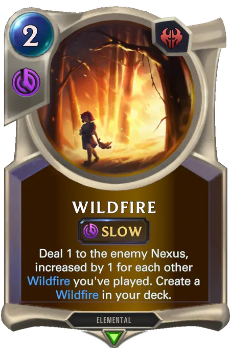Wildfire. Deal 1 to the enemy Nexus, increased by 1 for each other Wildfire you've played. Create a Wildfire in your deck.