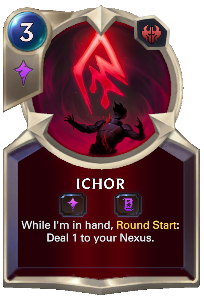 Ichor. While I'm in hand, Round Start: Deal 1 to your Nexus.
