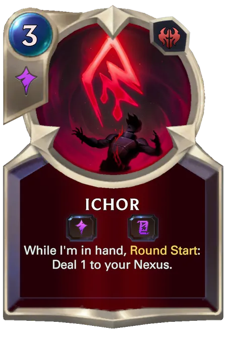 Ichor. While I'm in hand, Round Start: Deal 1 to your Nexus.
